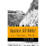 Against All Odds!: Activating The Book of Acts In The 21st Century