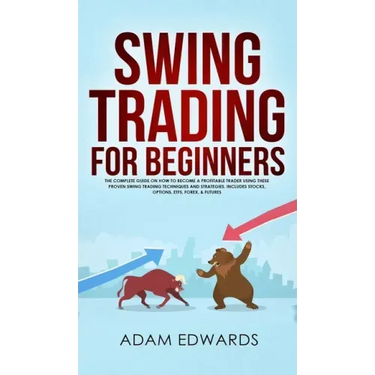Swing Trading for Beginners: The Complete Guide on How to Become a Profitable Trader Using These Proven Swing Trading Techniques and Strategies. In