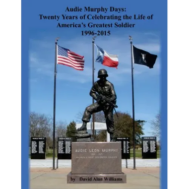Audie Murphy Days: Twenty Years of Celebrating the Life of America's Greatest So
