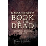 Massachusetts Book of the Dead:: Graveyard Legends and Lore