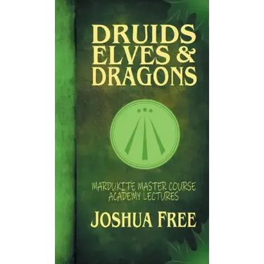 Druids, Elves & Dragons: Mardukite Master Course Academy Lectures (Volume Two)