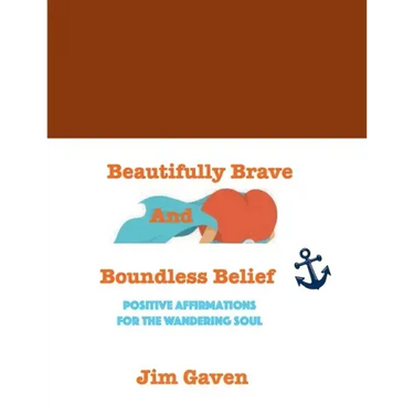 Beautifully Brave and Boundless Belief: Positive Affirmations for the Wandering Soul
