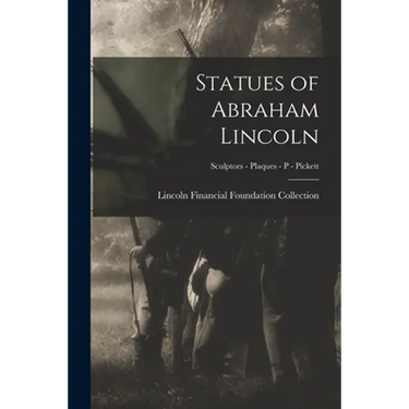 Statues of Abraham Lincoln; Sculptors - Plaques - P - Pickett