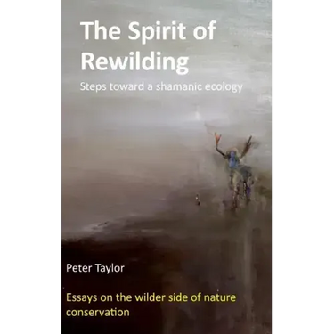 The Spirit of Rewilding: Steps toward a shamanic ecology