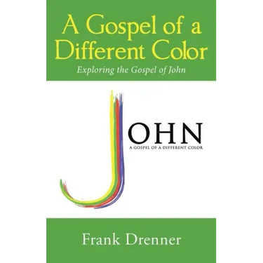 A Gospel of a Different Color: Exploring the Gospel of John
