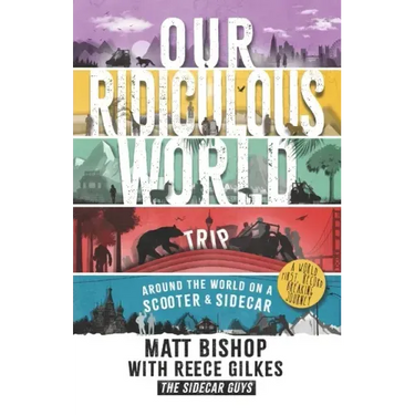 Our Ridiculous World (Trip): Around the world on a scooter with a sidecar