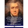 A Practical View of the Prevailing Religious System: ...of Professed Christians in the Higher and Middle Classes in this Country, Contrasted with Real