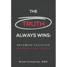 The Truth Always Wins: Becoming Fulfilled And Reducing Stress