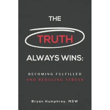 The Truth Always Wins: Becoming Fulfilled And Reducing Stress