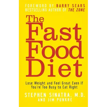 The Fast Food Diet: Lose Weight and Feel Great Even If You're Too Busy to Eat Right