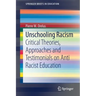 Unschooling Racism: Critical Theories, Approaches and Testimonials on Anti Racist Education