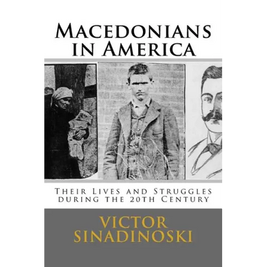 Macedonians in America: Their Lives and Struggles during the 20th Century