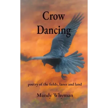 Crow Dancing: poetry of the fields, lanes and land