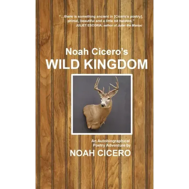 Noah Cicero's Wild Kingdom: An Autobiographical Poetry Adventure