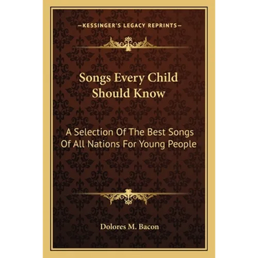 Songs Every Child Should Know: A Selection Of The Best Songs Of All Nations For Young People