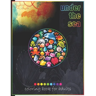Under The Sea Coloring Book For Adults: Adult Coloring Fun, Stress Relief Relaxation and Escape