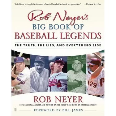 Rob Neyer's Big Book of Baseball Legends: The Truth, the Lies, and Everything Else