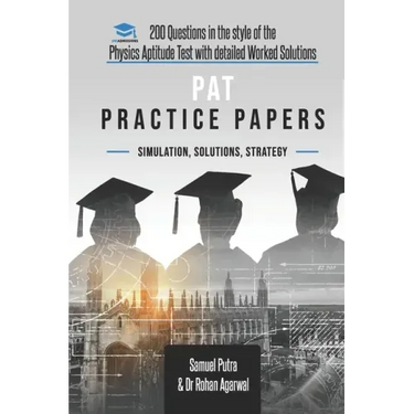 PAT Practice Papers: 200 Questions in the style of the Physics Aptitude Test with Detailed Worked Solutions