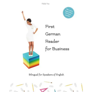 First German Reader for business bilingual for speakers of English: Speak, write, and understand basic German in no time. Fachbegriffe, Mustersätze un