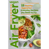 Vegan Air Fryer Cookbook: 25 Healthy Vegetarian Everyday Recipes you Need to Try