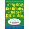 Conversations That Get Results and Inspire Collaboration: Engage Your Team, Your Peers, and Your Manager to Take Action