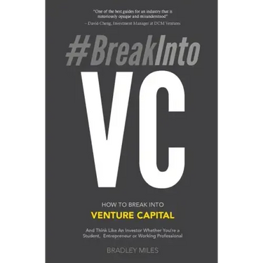 #BreakIntoVC: How to Break Into Venture Capital and Think Like an Investor Whether You're a Student, Entrepreneur or Working Professional