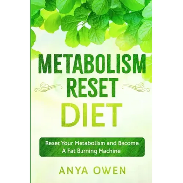 Metabolism Reset Diet: Reset Your Metabolism and Become A Fat Burning Machine
