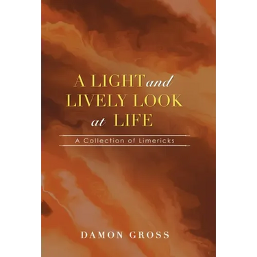 A Light and Lively Look at Life: A Collection of Limericks