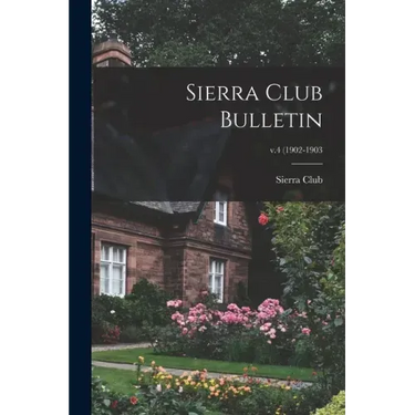 Sierra Club Bulletin; v.4 (1902-1903