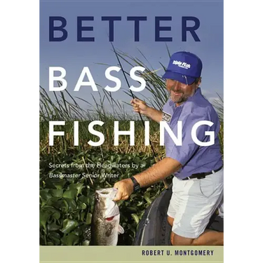Better Bass Fishing: Secrets from the Headwaters by a Bassmaster Senior Writer