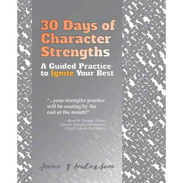 30 Days of Character Strengths: A Guided Practice to Ignite Your Best