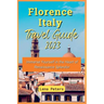 Florence Italy Travel Guide 2023: Immerse Yourself in the Heart of Renaissance Splendor