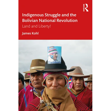 Indigenous Struggle and the Bolivian National Revolution: Land and Liberty!