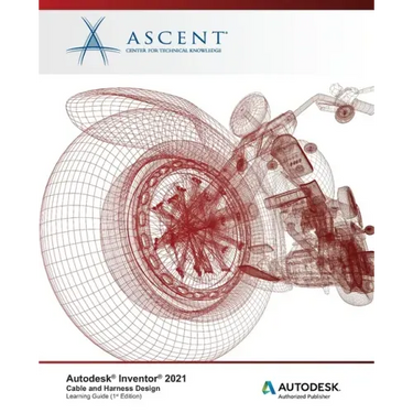Autodesk Inventor 2021: Cable and Harness Design: Autodesk Authorized Publisher