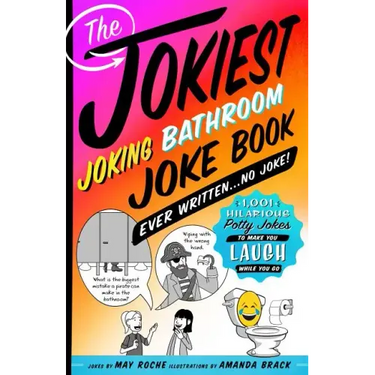 Jokiest Joking Bathroom Joke Book Ever Written . . . No Joke!