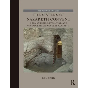 The Sisters of Nazareth Convent: A Roman-Period, Byzantine, and Crusader Site in Central Nazareth