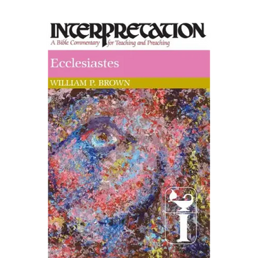 Ecclesiastes: Interpretation: A Bible Commentary for Teaching and Preaching