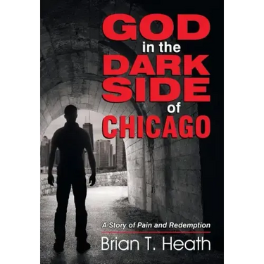God in the Dark Side of Chicago: A Story of Pain and Redemption