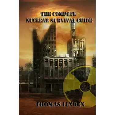 The Complete Nuclear Survival Guide: The Complete Nuclear Survival Guide