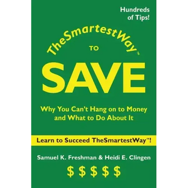 The Smartest Way to Save: Why You Can't Hang on to Money and What to Do About It