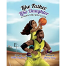 Like Father, Like Daughter: A Tribute to Daddy's Girls & Girl Dads