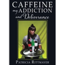 CAFFEINE MY ADDICTION And Deliverance