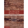 The City in the Roman West, C.250 Bc-C.Ad 250