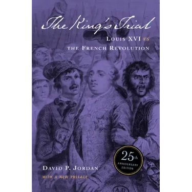 The King's Trial: The French Revolution Vs. Louis XVI