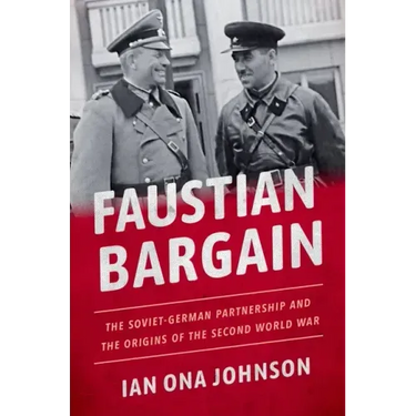 Faustian Bargain: The Soviet-German Partnership and the Origins of the Second World War