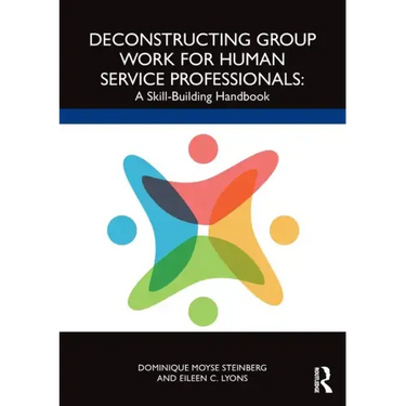Deconstructing Group Work for Human Service Professionals: A Skill-Building Handbook