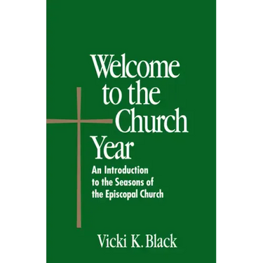 Welcome to the Church Year: An Introduction to the Seasons of the Episcopal Church