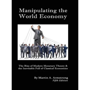 Manipulating the World Economy: The Rise of Modern Monetary Theory & the Inevitable Fall of Classical Economics - Is there an Alternative?