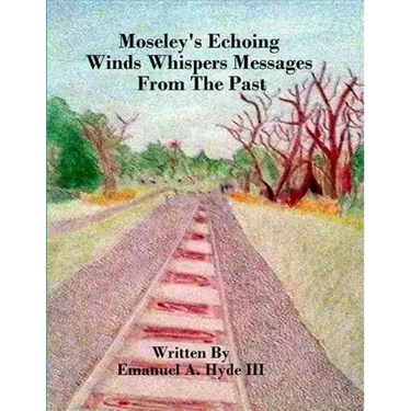 Moseley's Echoing Winds Whispers Messages From The Past: The Genealogy and Untold Story of Moseley Junction