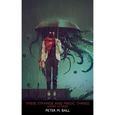 These Strange & Magic Things: Short Stories